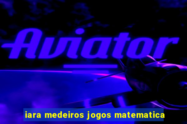 iara medeiros jogos matematica